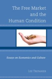 book The Free Market and the Human Condition : Essays on Economics and Culture