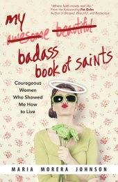 book My Badass Book of Saints: Courageous Women Who Showed Me How to Live