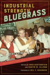 book Industrial Strength Bluegrass: Southwestern Ohio's Musical Legacy