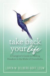 book Take Back Your Life: A Caregiver's Guide to Finding Freedom in the Midst of Overwhelm