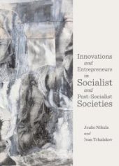 book Innovations and Entrepreneurs in Socialist and Post-Socialist Societies