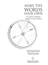 book Make the Words Your Own: An Early Christian Guide to the Psalms