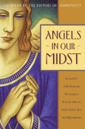 book Angels in Our Midst: Encounters with Heavenly Messengers from the Bible to Helen Steiner Rice and Billy Graham