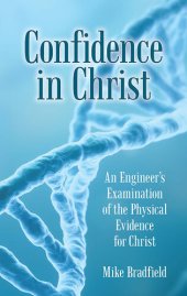 book Confidence in Christ: An Engineer's Examination of the Physical Evidence for Christ