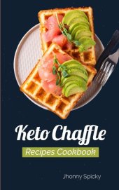 book Keto Chaffle Recipes Cookbook: 218 Easy Chaffle Recipes to Lose Weight Quickly, Increase Metabolism and Burn Fat. Desserts, Snacks and Other Meals to Start Your Ketogenic Diet