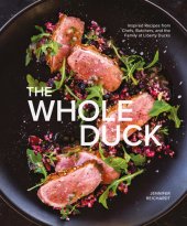 book The Whole Duck: Inspired Recipes from Chefs, Butchers, and the Family at Liberty Ducks