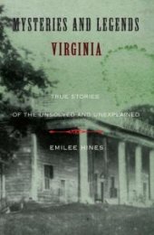 book Mysteries and Legends of Virginia : True Stories of the Unsolved and Unexplained