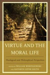 book Virtue and the Moral Life : Theological and Philosophical Perspectives