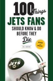 book 100 Things Jets Fans Should Know & Do Before They Die