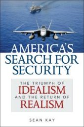 book America's Search for Security : The Triumph of Idealism and the Return of Realism