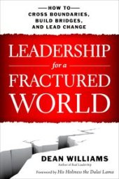 book Leadership for a Fractured World : How to Cross Boundaries, Build Bridges, and Lead Change