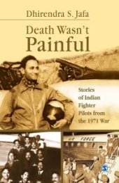 book Death Wasn't Painful : Stories of Indian Fighter Pilots from the 1971 War