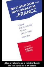 book Nationhood and Nationalism in France : From Boulangism to the Great War 1889-1918