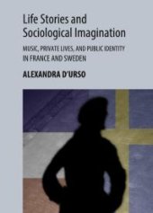 book Life Stories and Sociological Imagination : Music, Private Lives, and Public Identity in France and Sweden