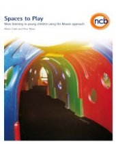 book Spaces to Play : More Listening to Young Children Using the Mosaic Approach