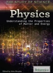 book Physics : Understanding the Properties of Matter and Energy