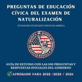 book Preguntas de educación cívica del Examen de Naturalización: Ciudadanía de Estados Unidos de América--Guía de estudio con las 100 preguntas y respuestas oficiales del gobierno (2022/2023/2024)