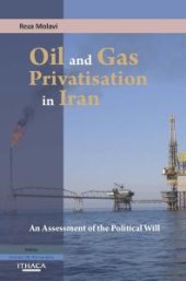 book Oil and Gas Privatization in Iran : An Assessment of the Political Will