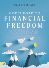 book God's Road to Financial Freedom: Simple Steps to Destroy Debt, Build Wealth, and Live Free!