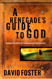 book A Renegade's Guide to God: Finding Life Outside Conventional Christianity