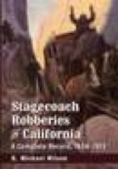 book Stagecoach Robberies in California : A Complete Record, 1856-1913