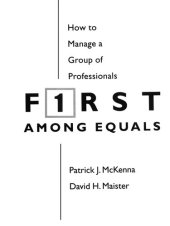 book First Among Equals: How to Manage a Group of Professionals