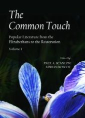 book The Common Touch : Popular Literature from the Elizabethans to the Restoration, Volume I