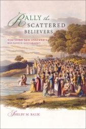 book Rally the Scattered Believers : Northern New England's Religious Geography