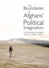 book The Boundaries of Afghans’ Political Imagination : The Normative-Axiological Aspects of Afghan Tradition