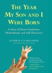 book Year My Son and I Were Born : A Story of Down Syndrome, Motherhood, and Self-Discovery