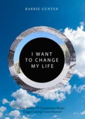 book I Want to Change My Life : Can Reality TV Competition Shows Trigger Lasting Career Success?