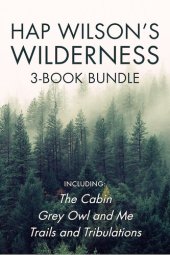 book Hap Wilson's Wilderness 3-Book Bundle: The Cabin / Grey Owl and Me / Trails and Tribulations