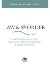 book Law and Reorder : Legal Industry Solutions for Restructure, Retention, Promotion and Work/Life Balance