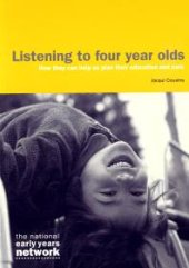 book Listening to Four Year Olds : How They Can Help Us Plan Their Education and Care