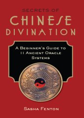 book Secrets of Chinese Divination: A Beginner's Guide to 11 Ancient Oracle Systems