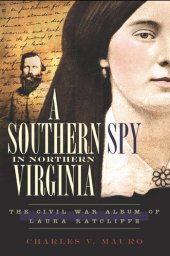 book A Southern Spy in Northern Virginia: The Civil War Album of Laura Ratcliffe