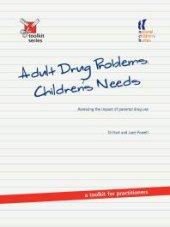 book Adult Drug Problems, Children's Needs : Assessing the Impact of Parental Drug Use - a Toolkit for Practitioners