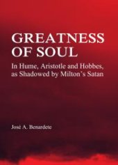 book Greatness of Soul : In Hume, Aristotle and Hobbes, as Shadowed by Milton's Satan