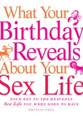 book What Your Birthday Reveals about Your Sex Life: Your Key to the Heavenly Sex Life You Were Born to Have