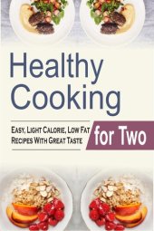 book Healthy Cooking For Two: Easy, Light Calorie, Low Fat Recipes With Great Taste