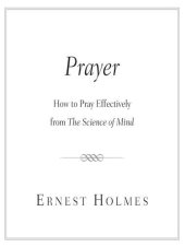 book Prayer: How to Pray Effectively from the Science of Mind