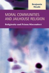 book Moral Communities and Jailhouse Religion : Religiosity and Prison Misconduct