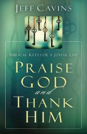 book Praise God and Thank Him: Biblical Keys for a Joyful Life