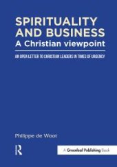 book Spirituality and Business: a Christian Viewpoint : An Open Letter to Christian Leaders in Times of Urgency