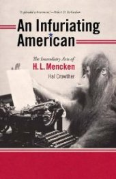 book An Infuriating American : The Incendiary Arts of H. L. Mencken