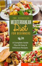 book The Effective Mediterranean Diet for Beginners: A Complete Guide Plus 60 Easy & Delicious Recipes