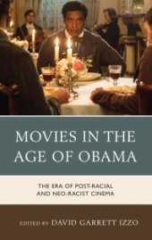 book Movies in the Age of Obama : The Era of Post-Racial and Neo-Racist Cinema