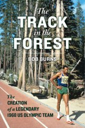 book The Track in the Forest: The Creation of a Legendary 1968 US Olympic Team