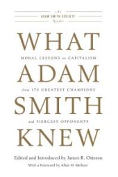 book What Adam Smith Knew : Moral Lessons on Capitalism from Its Greatest Champions and Fiercest Opponents