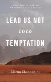 book Lead Us Not Into Temptation: A Daily Study in Loyalty for Ash Wednesday to Holy Thursday